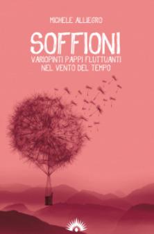 Soffioni. Variopinti pappi fluttuanti nel vento del tempo - Michele Alliegro - Libro Marotta e Cafiero 2019 | Libraccio.it