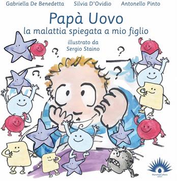 Papà uovo. La malattia spiegata a mio figlio. Ediz. illustrata - Gabriella De Benedetta, Silvia D'Ovidio, Antonello Pinto - Libro Marotta e Cafiero 2018, Le coccinelle | Libraccio.it