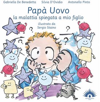 Papà uovo. La malattia spiegata a mio figlio. Ediz. illustrata - Gabriella De Benedetta, Silvia D'Ovidio, Antonello Pinto - Libro Marotta e Cafiero 2018, Le coccinelle | Libraccio.it