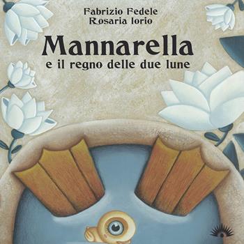 Mannarella e il regno delle due lune - Fabrizio Fedele, Rosaria Iorio - Libro Marotta e Cafiero 2017, Le coccinelle | Libraccio.it