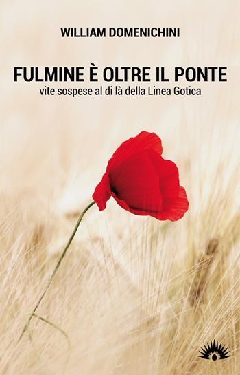Fulmine è oltre il ponte. Vite sospese al di là della Linea Gotica - William Domenichini - Libro Marotta e Cafiero 2018 | Libraccio.it