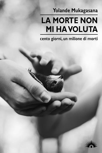La morte non mi ha voluta. Cento giorni, un milione di morti - Yolande Mukagasana - Libro Marotta e Cafiero 2019, Le zanzare | Libraccio.it