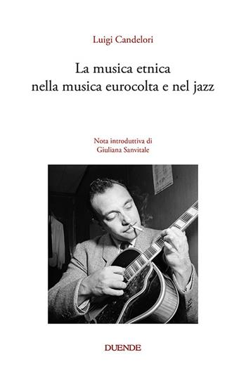 La musica etnica nella musica eurocolta e nel jazz - Luigi Candelori - Libro Duende 2016 | Libraccio.it