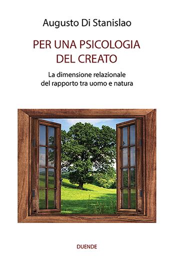 Per una psicologia del creato. La dimensione relazionale del rapporto tra uomo e natura - Augusto Di Stanislao - Libro Duende 2020 | Libraccio.it