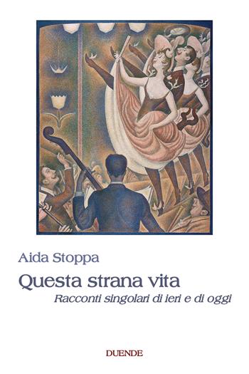 Questa strana vita. Racconti singolari di ieri e di oggi - Aida Stoppa - Libro Duende 2021 | Libraccio.it