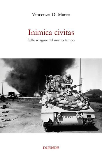 Inimica civitas. Sulle sciagure del nostro tempo - Vincenzo Di Marco - Libro Duende 2021 | Libraccio.it