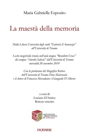 La maestà della memoria. Dalla Libera Università degli studi «Gabriele d'Annunzio» all'Università di Teramo - Maria Gabriella Esposito - Libro Duende 2022 | Libraccio.it