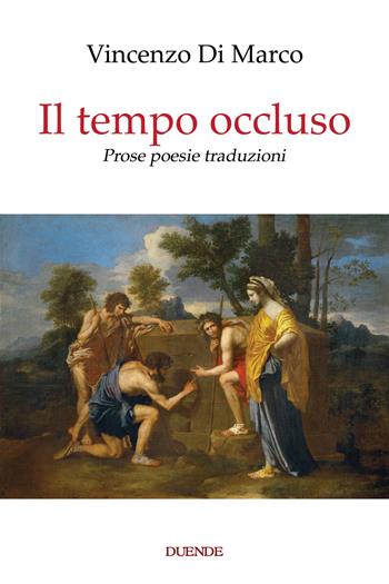 Il tempo occluso. Prose poesie traduzioni. Nuova ediz. - Vincenzo Di Marco - Libro Duende 2022 | Libraccio.it