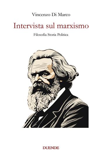 Intervista sul marxismo. Filosofia storia politica - Vincenzo Di Marco - Libro Duende 2023 | Libraccio.it