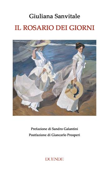 Il rosario dei giorni - Giuliana Sanvitale - Libro Duende 2024 | Libraccio.it
