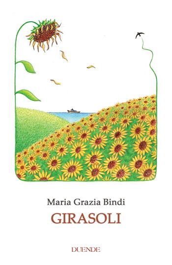 Girasoli - Maria Grazia Bindi - Libro Duende 2025 | Libraccio.it