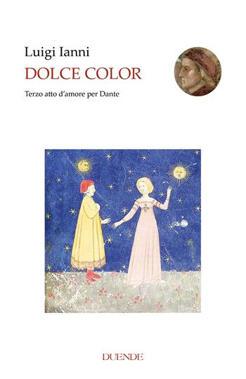 Dolce color. Terzo atto d’amore per Dante - Luigi Ianni - Libro Duende 2025 | Libraccio.it