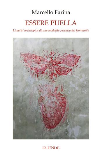 Essere puella. L’analisi archetipica di una modalità psichica del femminile - Marcello Farina - Libro Duende 2025 | Libraccio.it