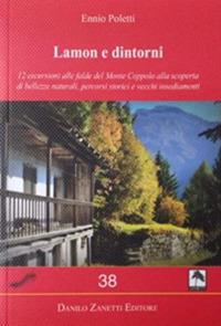 Lamon e dintorni. 12 escursioni alle falde del Monte Coppolo alla scoperta di bellezze naturali, percorsi storici e vecchi insediamenti. Ediz. illustrata - Ennio Poletti - Libro Danilo Zanetti Editore 2012, Centopiedi | Libraccio.it