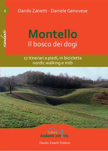 Montello. Il bosco dei dogi - Danilo Zanetti, Daniele Genovese - Libro Danilo Zanetti Editore 2016 | Libraccio.it
