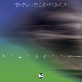 Scarpediem. Cinquant'anni della Diadora dei Danieli raccontati da Gian Paolo Ormezzano - Gian Paolo Ormezzano - Libro Danilo Zanetti Editore 2012 | Libraccio.it