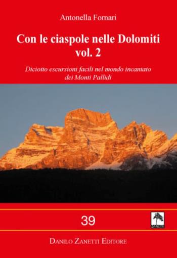 Con le ciaspole nelle Dolomiti. Ediz. illustrata. Vol. 2: Diciotto escursioni facili nel mondo incantato dei Monti Pallidi. - Antonella Fornari - Libro Danilo Zanetti Editore 2013, Centopiedi | Libraccio.it