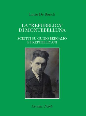 La «repubblica» di Montebelluna. Scritti su guido Bergamo e i repubblicani - Lucio De Bortoli - Libro Danilo Zanetti Editore 2017, Genius loci | Libraccio.it