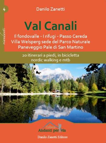 Val Canali. 20 itinerari a piedi, in bicicletta, nordic walking e mtb - Danilo Zanetti - Libro Danilo Zanetti Editore 2018 | Libraccio.it