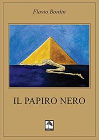 Il papiro nero - Flavio Bordin - Libro Danilo Zanetti Editore 2019 | Libraccio.it