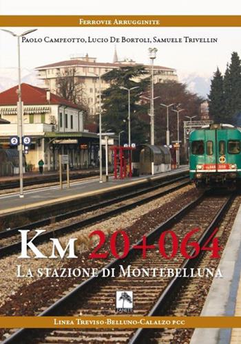 Km 20+064. La stazione di Montebelluna - Paolo Campeotto, Lucio De Bortoli, Samuele Trivellin - Libro Danilo Zanetti Editore 2019 | Libraccio.it