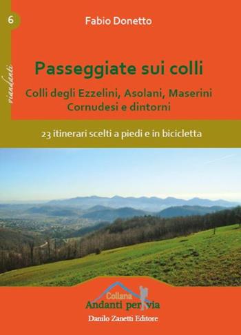 Passeggiate sui colli. Colli degli Ezzelini, asolani, Maserini, Cornudesi e dintorni. 23 itinerari scelti a piedi e in bicicletta - Fabio Donetto - Libro Danilo Zanetti Editore 2019, Andanti per via | Libraccio.it