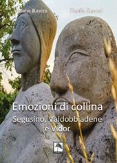 Emozioni di collina. Segusino, Valdobbiadene e Vidor. Ediz. bilingue