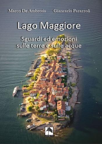 Lago Maggiore. Sguardi ed emozioni sulle terre e sulle acque. Ediz. italiana e tedesca - Marco De Ambrosis, Giancarlo Parazzoli - Libro Danilo Zanetti Editore 2021 | Libraccio.it