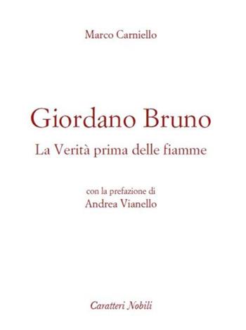 Giordano Bruno. La verità prima delle fiamme - Bruno Carniello - Libro Danilo Zanetti Editore 2020, Per pensare | Libraccio.it