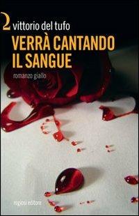 Verrà cantando il sangue - Vittorio Del Tufo - Libro Rogiosi 2012 | Libraccio.it