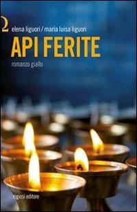 Api ferite - Elena Liguori, Maria Luisa Liguori - Libro Rogiosi 2013 | Libraccio.it