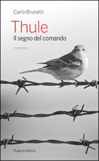 Thule. Il segno del comando - Carlo Brunetti - Libro Rogiosi 2014 | Libraccio.it
