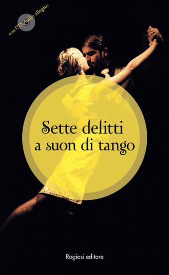 Sette delitti a suon di tango. Con CD Audio  - Libro Rogiosi 2015 | Libraccio.it