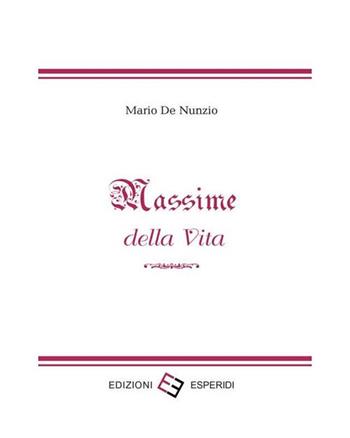 Massime della vita - Mario De Nunzio - Libro Esperidi 2013 | Libraccio.it