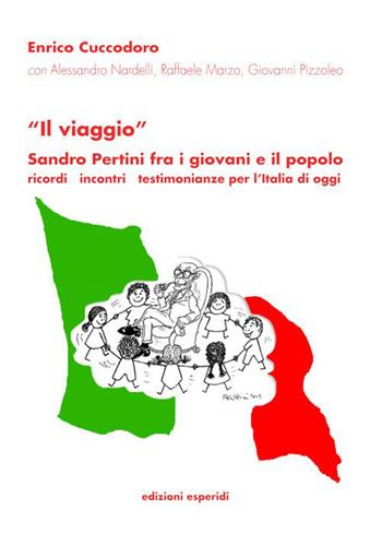 «Il viaggio». Sandro Pertini fra i giovani e il popolo. Ricordi incontri testimonianze, l'Italia di oggi  - Libro Esperidi 2015 | Libraccio.it
