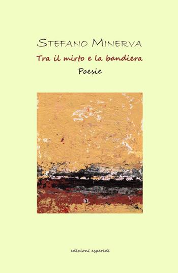Tra il mirto e la bandiera - Stefano Minerva - Libro Esperidi 2015 | Libraccio.it