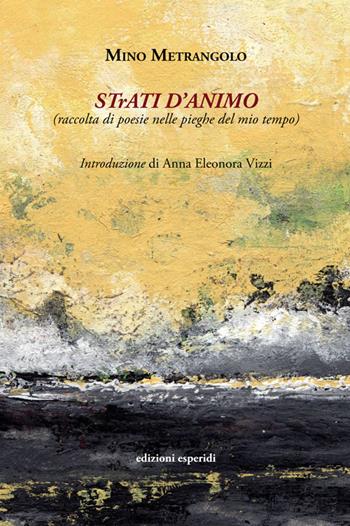 Strati d'animo. Raccolta di poesie nelle pieghe del mio tempo - Mino Metrangolo - Libro Esperidi 2016 | Libraccio.it