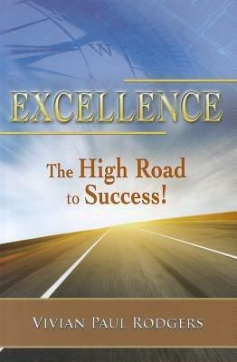 Excellence. The high road to success! - Vivian P. Rodgers - Libro Evangelista Media 2012 | Libraccio.it