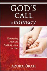 God's call to intimacy. Embracing truth and getting close to God - Azuka Okah - Libro Evangelista Media 2013 | Libraccio.it