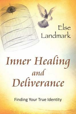 Inner healing and deliverance. Finding your true identity - Else Landmark - Libro Evangelista Media 2013 | Libraccio.it
