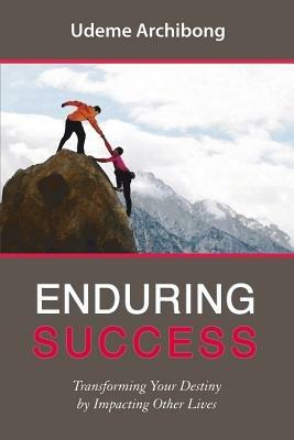 Enduring success. Transforming your destiny by impacting other lives - Archibong Udeme - Libro Evangelista Media 2013 | Libraccio.it