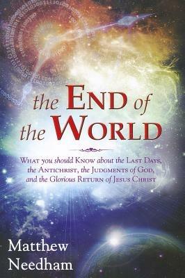 The end of the world. What you should know about the last days, the Antichrist, the Judgments of God, and the Glorious Return of Jesus Christ - Matthew Needham - Libro Evangelista Media 2012 | Libraccio.it