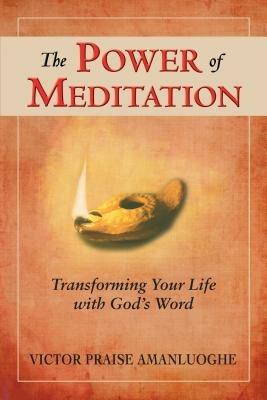 The power of meditation. Transforming your life with God's word - Victor Praise Amanluoghe - Libro Evangelista Media 2013 | Libraccio.it