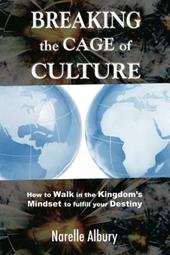 Breaking the cage of culture. How to walk in the kingdom's mindset to fulfill your destiny