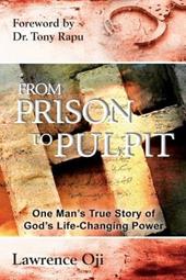 From prison to pulpit. One man's true story of God's life-changing power