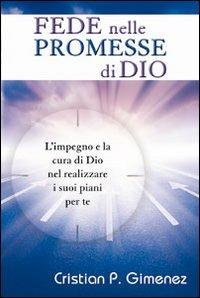 Fede nelle promesse di Dio. L'impegno e la cura di Dio nel realizzare i suoi piani per te - Cristian Gimenez - Libro Evangelista Media 2013 | Libraccio.it