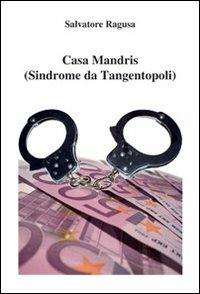 Casa Mandris (Sindrome da tangentopoli) - Salvatore Ragusa - Libro Nuova Prhomos 2012 | Libraccio.it