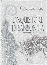 L' inquisitore di Sabbioneta - Gianmaria Italia - Libro Nuova Prhomos 2012 | Libraccio.it