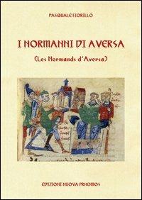 I normanni di Aversa - Pasquale Fiorillo - Libro Nuova Prhomos 2013 | Libraccio.it