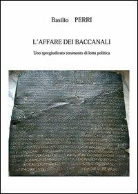 L' affare dei Baccanali. Uno spregiudicato strumento di lotta politica - Basilio Perri - Libro Nuova Prhomos 2013 | Libraccio.it
